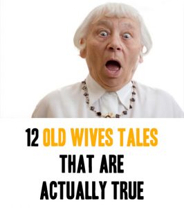 12 Old Wives Tales That Are Actually True - Home Garden DIY