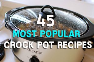 45 Most Popular Crock Pot Recipes - Home Garden DIY
