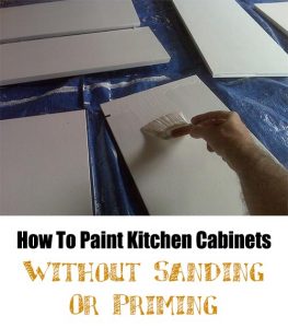 How To Paint Kitchen Cabinets Without Sanding Or Priming - Home Garden DIY