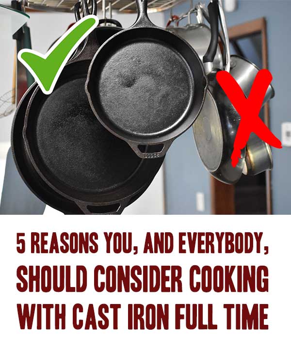 5 reasons you, and everybody, should consider cooking with cast iron ...